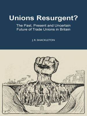 cover image of Unions Resurgent? the Past, Present and Uncertain Future of Trade Unions in Britain